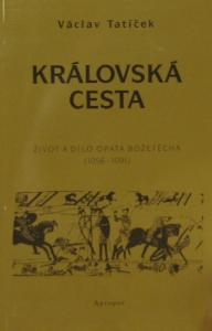 Královská cesta - život a dílo opata Božetěcha - Václav Tatíček - Kliknutím na obrázek zavřete